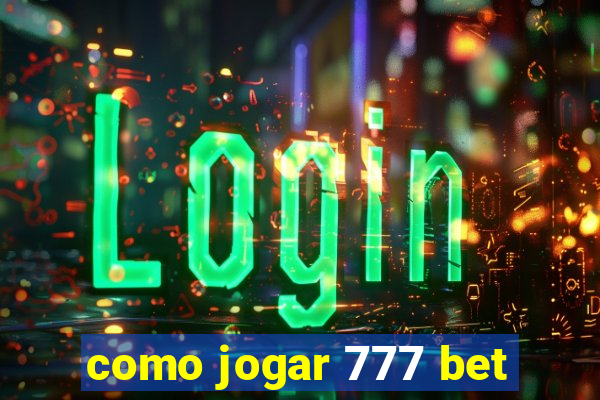 como jogar 777 bet