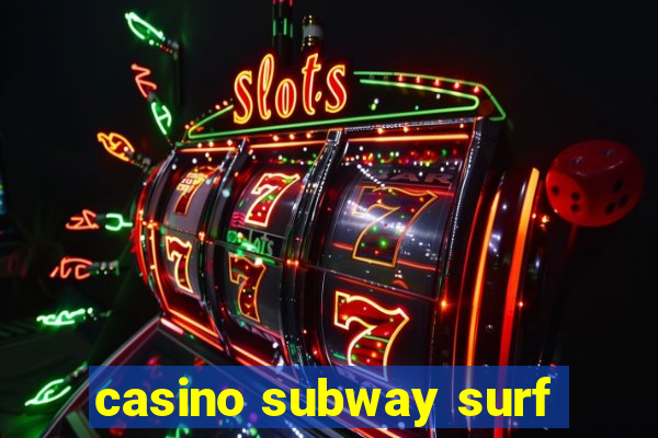 casino subway surf