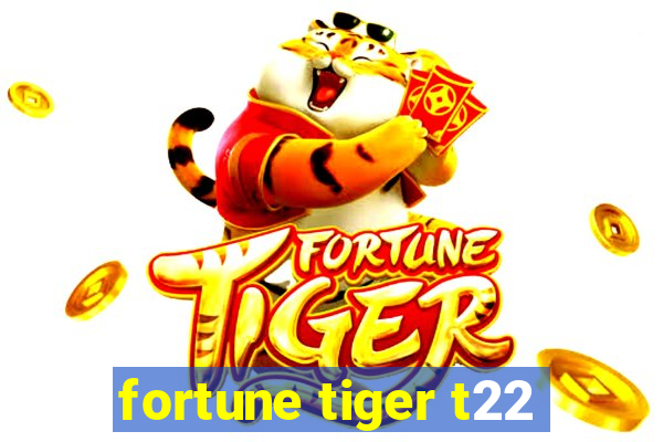 fortune tiger t22