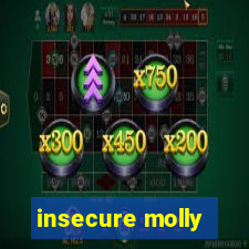 insecure molly