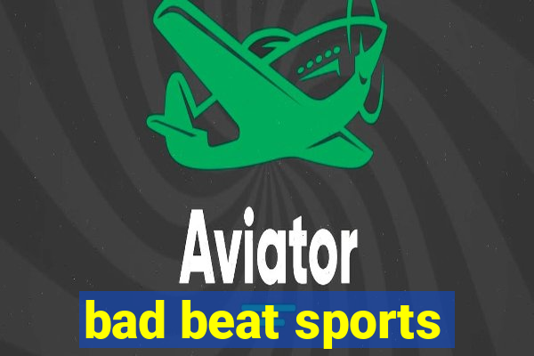 bad beat sports