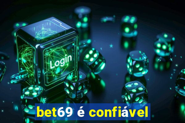 bet69 é confiável