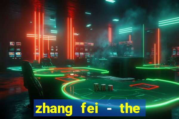 zhang fei - the abandoned son