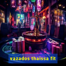 vazados thaissa fit