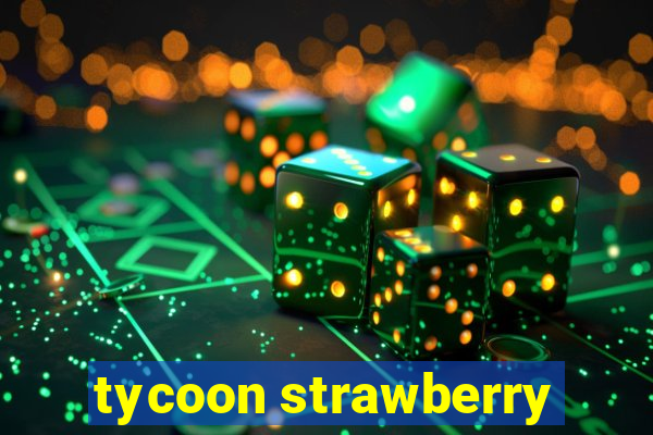 tycoon strawberry