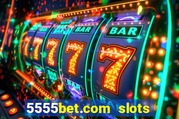 5555bet.com slots marca forte