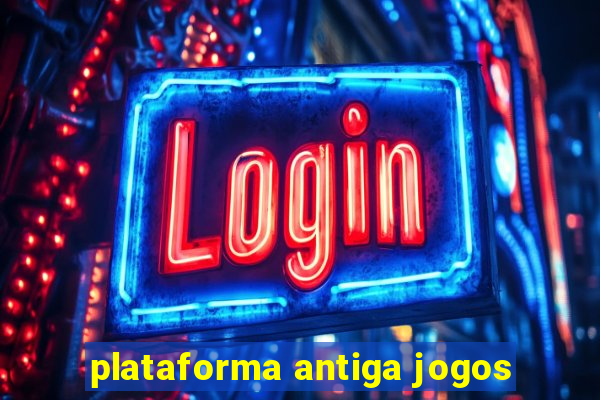 plataforma antiga jogos