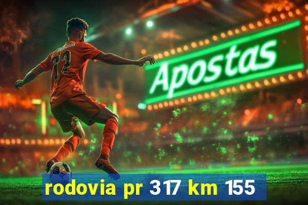 rodovia pr 317 km 155