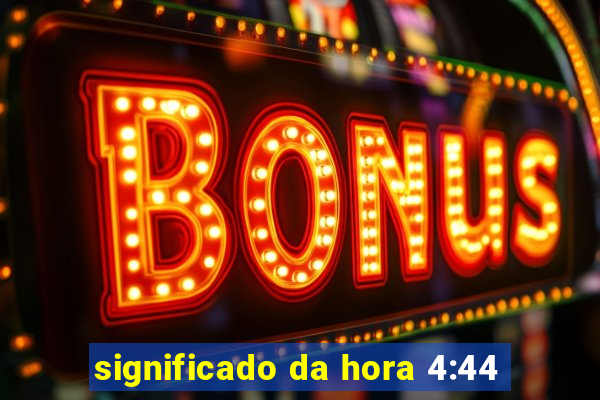 significado da hora 4:44