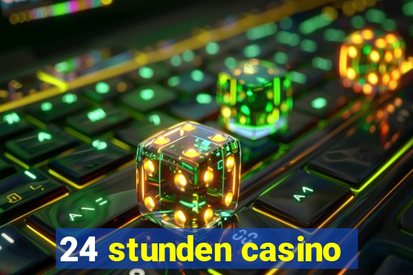 24 stunden casino