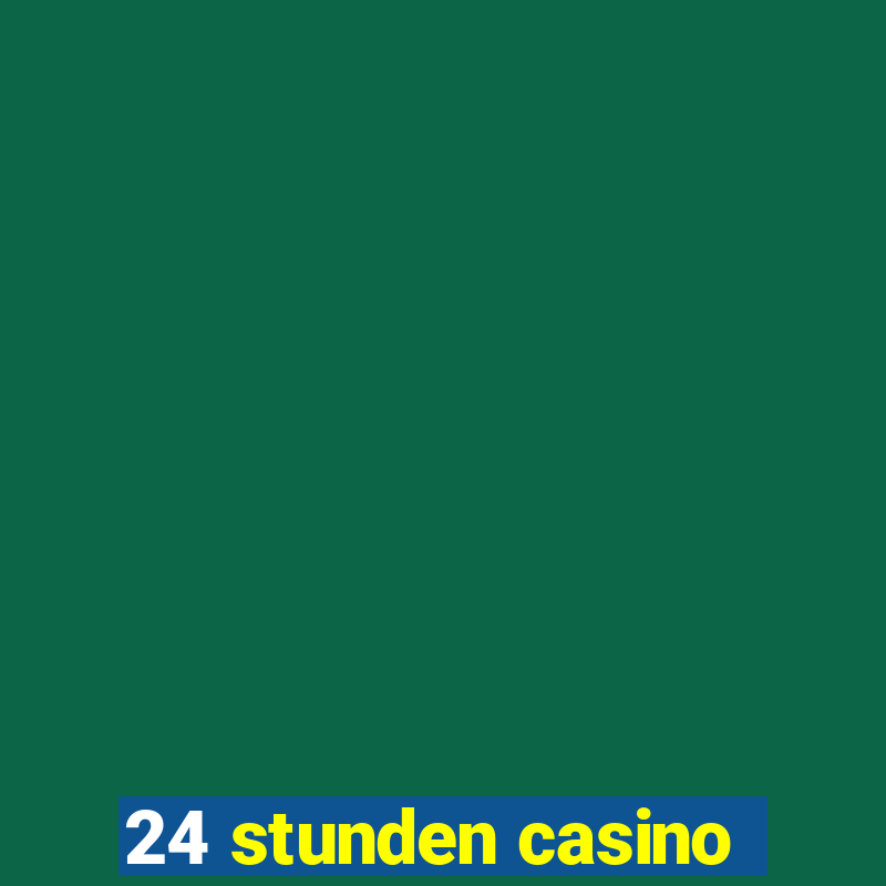 24 stunden casino