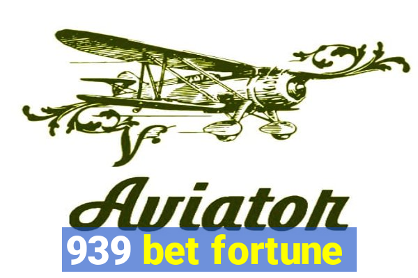 939 bet fortune