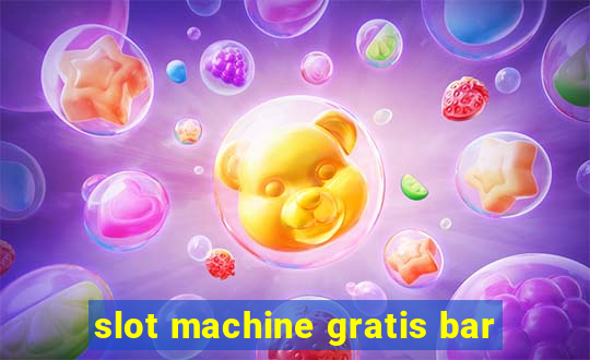 slot machine gratis bar