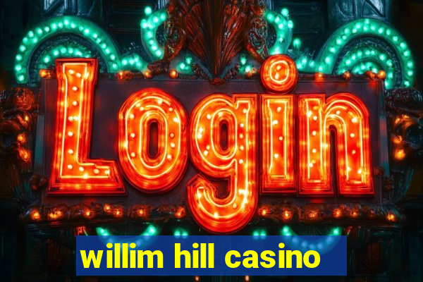 willim hill casino