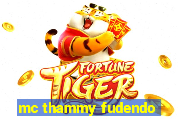 mc thammy fudendo