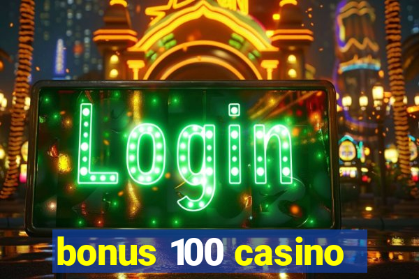 bonus 100 casino