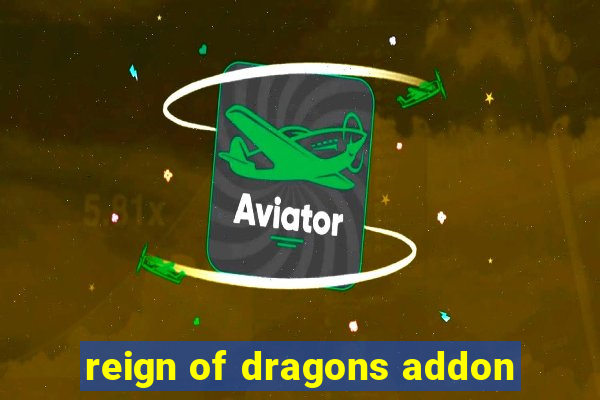 reign of dragons addon