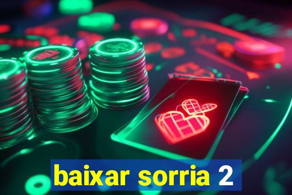 baixar sorria 2