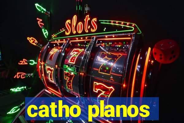 catho planos