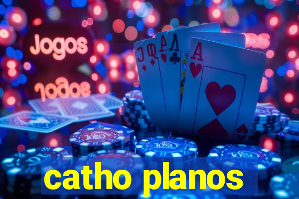 catho planos