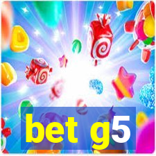 bet g5