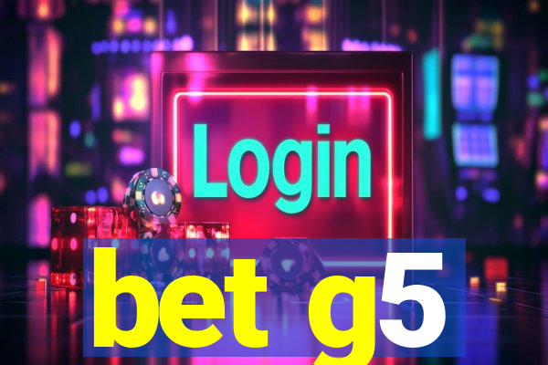 bet g5