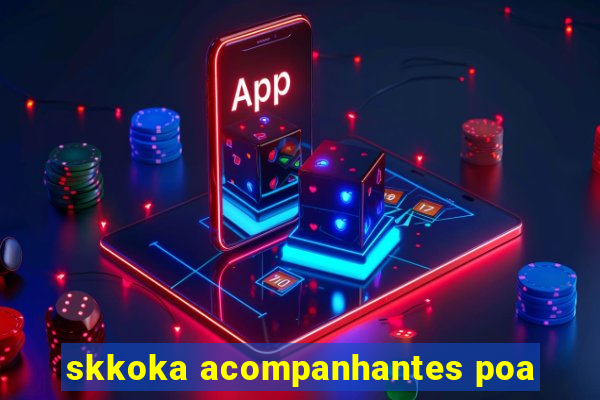 skkoka acompanhantes poa