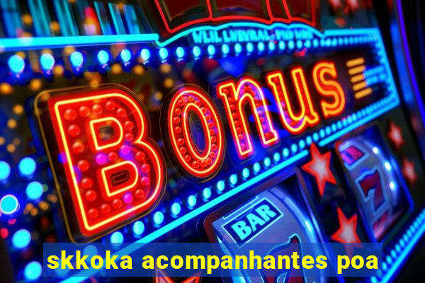 skkoka acompanhantes poa