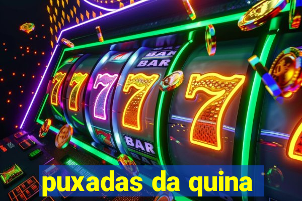 puxadas da quina