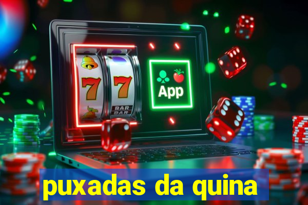 puxadas da quina