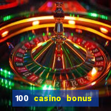 100 casino bonus all british casino