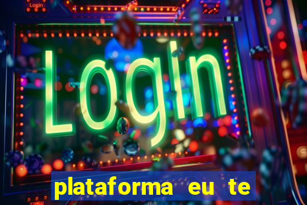 plataforma eu te amo pg