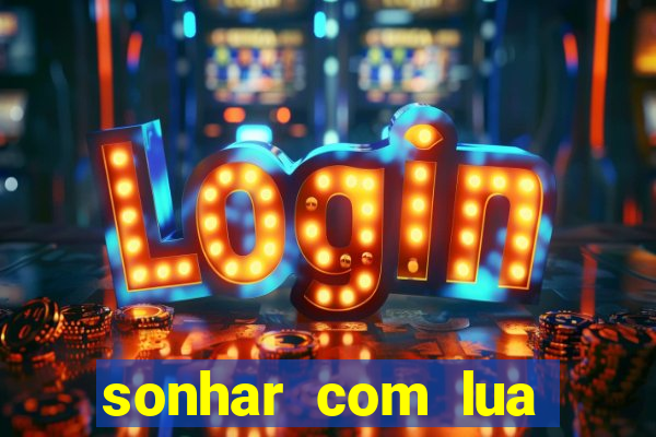 sonhar com lua jogo do bicho