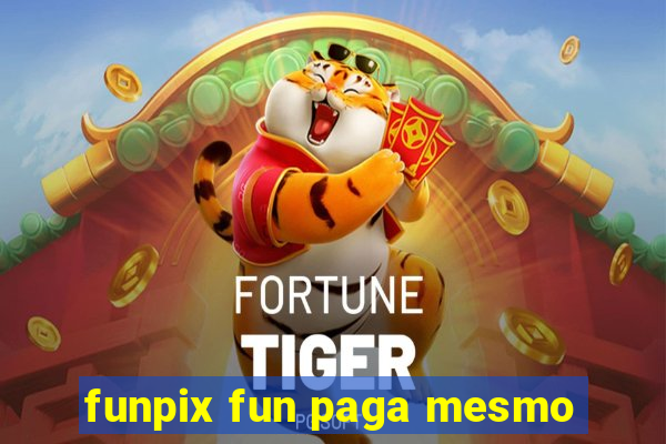 funpix fun paga mesmo