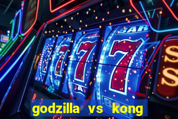 godzilla vs kong filme completo dublado topflix